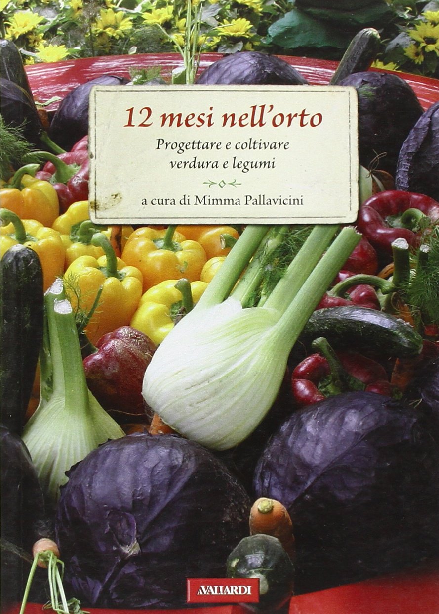 12 mesi nell'orto. Progettare e coltivare verdura e legumi (Passione verde) Leisure, Home & Garden