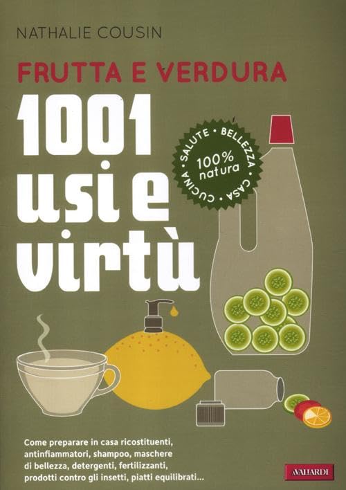 Frutta e verdura. 1001 usi e virtù Home & Household