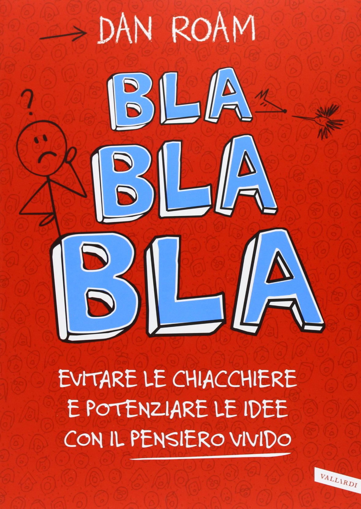 Bla bla bla. Evitare le chiacchiere e potenziare le idee con il pensiero vivido book