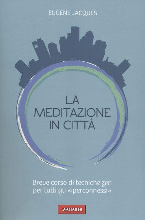 La meditazione in città. Breve corso di tecniche zen per tutti gli «iperconnessi» book