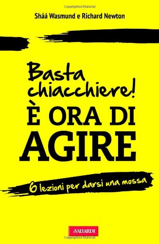 Basta chiacchiere! È ora di agire. 6 lezioni per darsi una mossa book