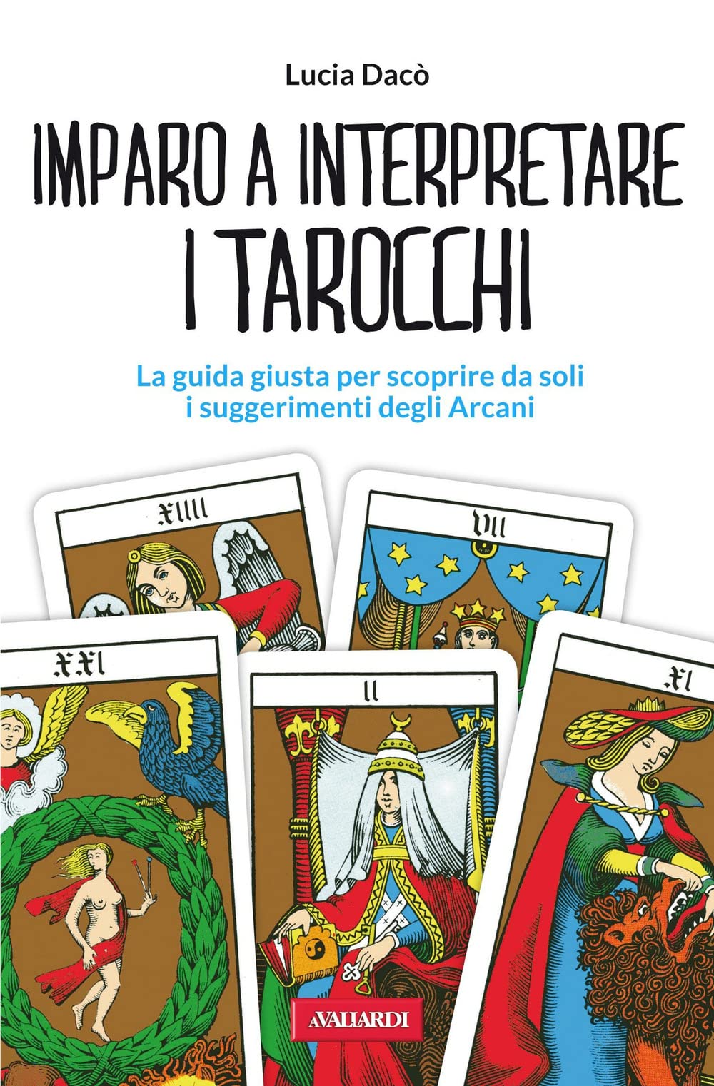 Imparo a interpretare i tarocchi. La guida giusta per scoprire da soli i suggerimenti degli Arcani book
