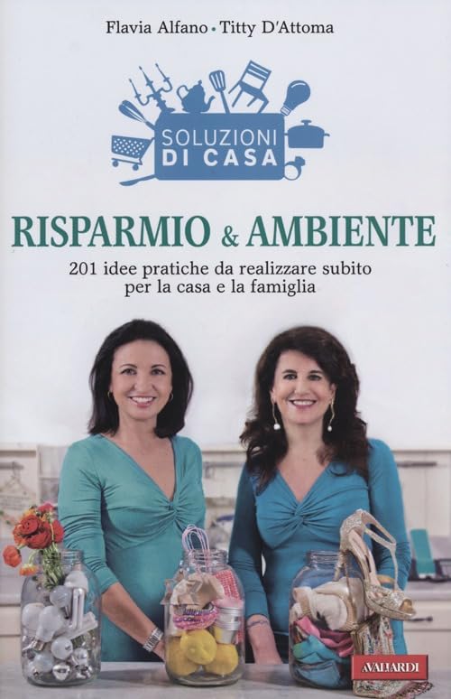 Soluzioni di casa. Risparmio & ambiente. 201 idee pratiche da realizzare subito per la casa e la famiglia (Risposte) Home & Household