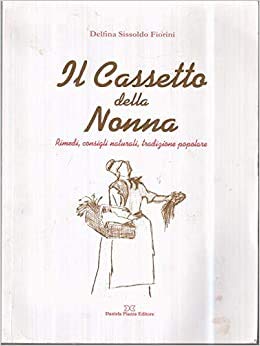Il cassetto della nonna. Rimedi, consigli naturali, tradizione popolare Books