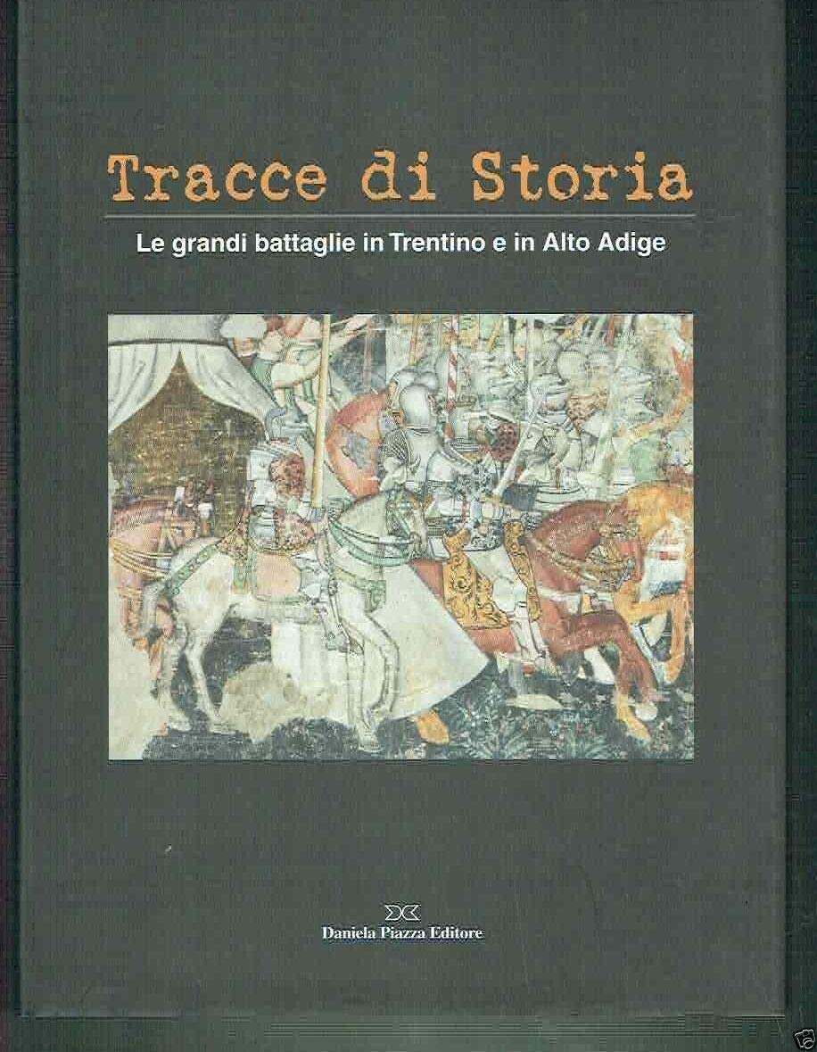 Tracce di storia. Le grandi battaglie in Trentino e in Alto Adige. Ediz. italiana e tedesca (Ricerca storico scientifica) Politics & History