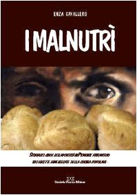 I malnutrì. Storia del cibo e della povertà in Piemonte attraverso 180 ricette dimenticate della cucina popolare book