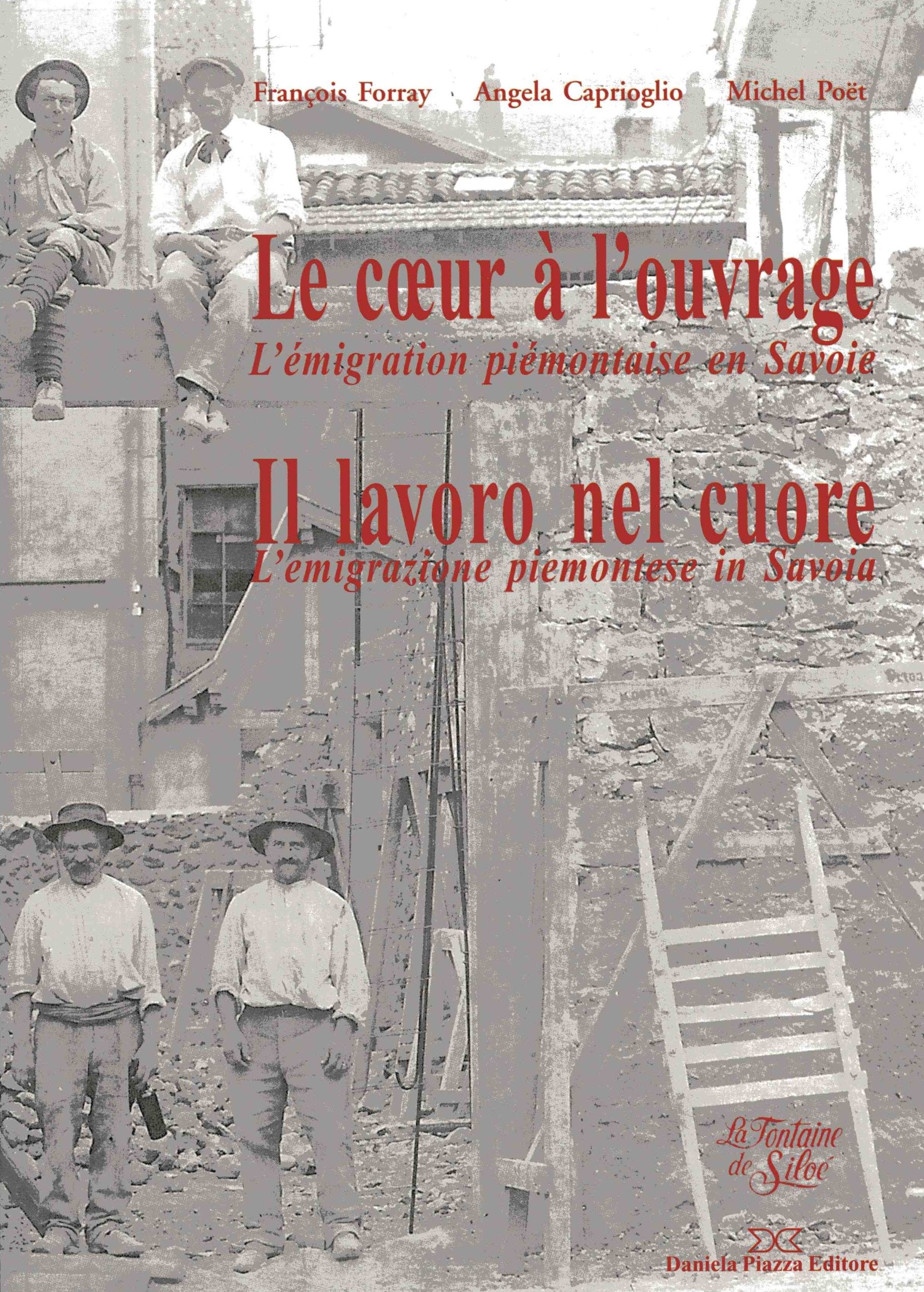 Il lavoro nel cuore. L'emigrazione piemontese in Savoia. Ediz. italiana e francese: L'émigration piémontaise en Savoie : L'emigrazione piemontese in Savoia (Ricerca storico scientifica) Books