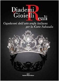 Diademi e gioielli reali. Capolavori dell'arte orafa italiana per la corte sabauda book
