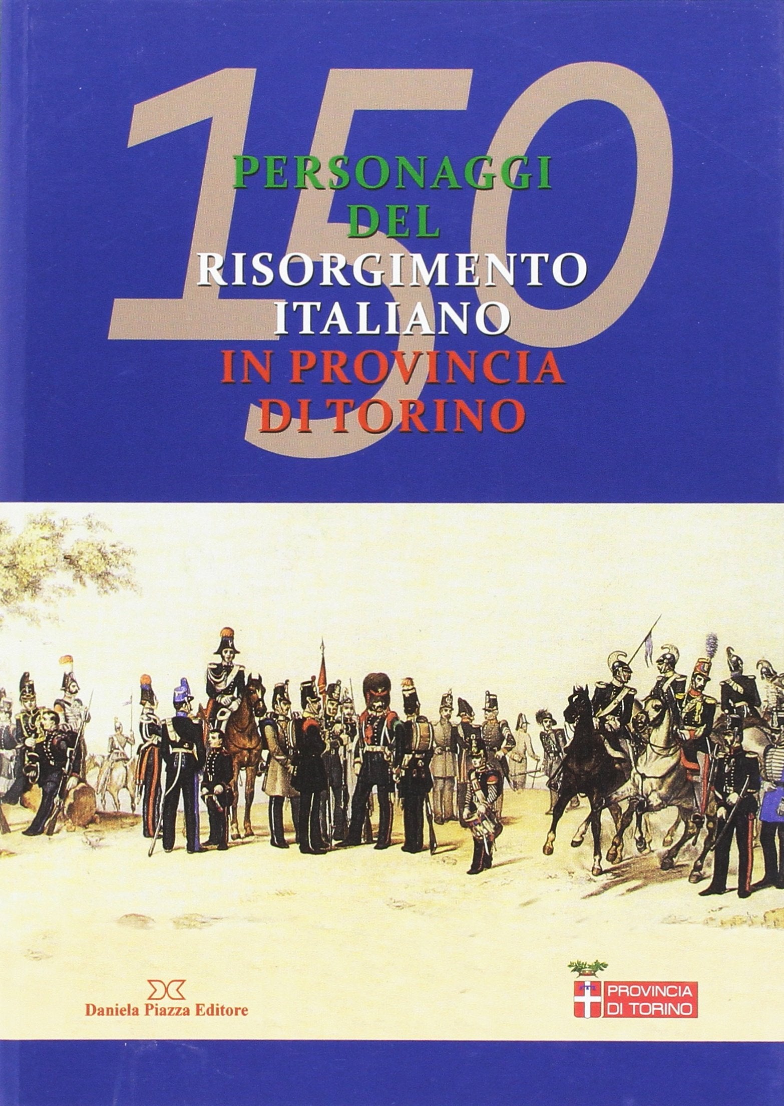 150 personaggi del risorgimento italiano in provincia di Torino book