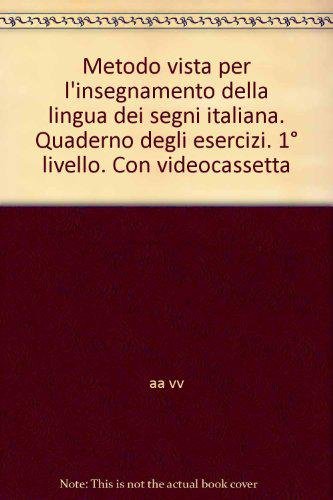 Metodo vista per l'insegnamento della lingua dei segni italiana. Quaderno degli esercizi. 1º livello. Con videocassetta Reference Books