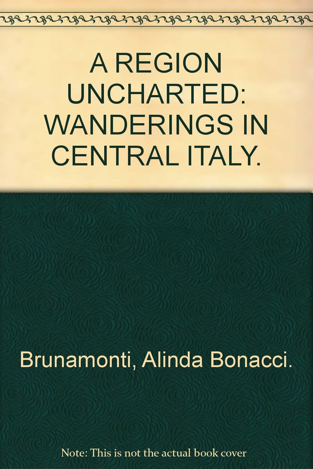 A REGION UNCHARTED: WANDERINGS IN CENTRAL ITALY. Books