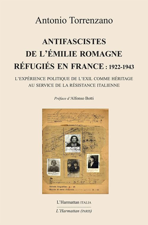 Antifascistes de l’Emilie Romagne réfugiés en France: 1922-1943. L’expérience politique de l’exil comme héritage au service de la Résistance italienne (Il politico e la memoria) Politics & History