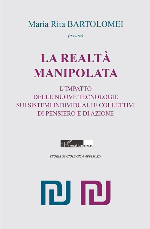 La realtà manipolata. L’impatto delle nuove tecnologie sui sistemi individuali e collettivi di pensiero e di azione book