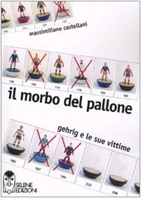 Il morbo del pallone. Gehrig e le sue vittime book