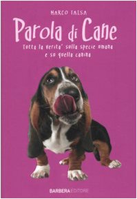 Parola di cane. Tutta la verità sulla specie umana e su quella canina book