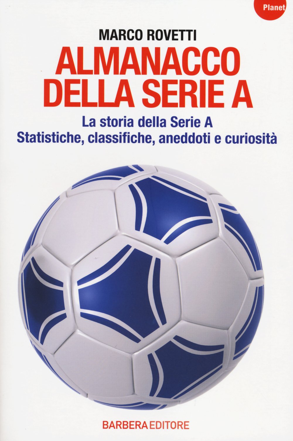 Almanacco della serie A. La storia della serie A. Statistiche, classifiche, aneddoti e curiosità book