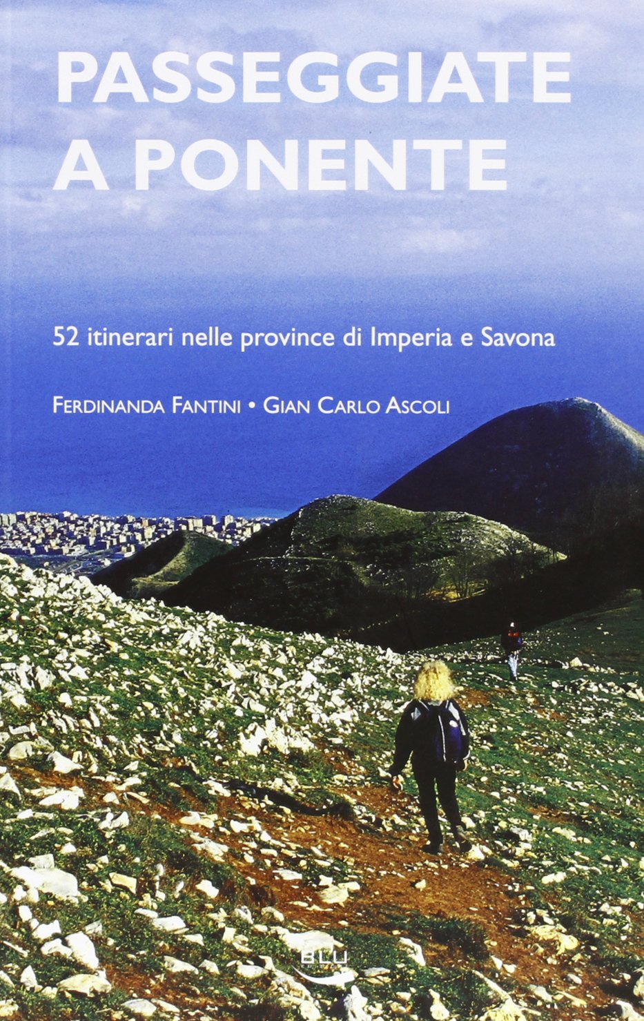 Passeggiate a Ponente. 52 itinerari nelle province di Imperia e Savona book