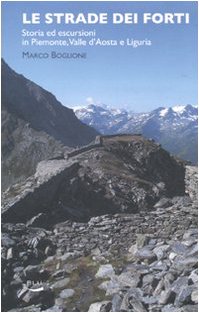 Le strade dei forti. Storia ed escursioni in Piemonte. Valle d'Aosta e Liguria Leisure, Home & Garden