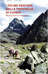 I più bei sentieri della provincia di Cuneo. 68 escursioni in montagna. Ediz. illustrata book