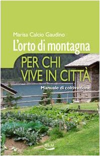 L' orto di montagna per chi vive in città. Manuale di coltivazione book