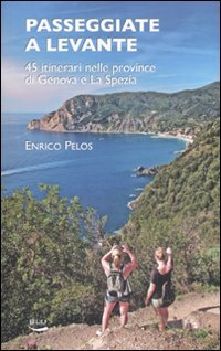 Passeggiate a Levante. 45 itinerari nelle province di Genova e La Spezia Travel