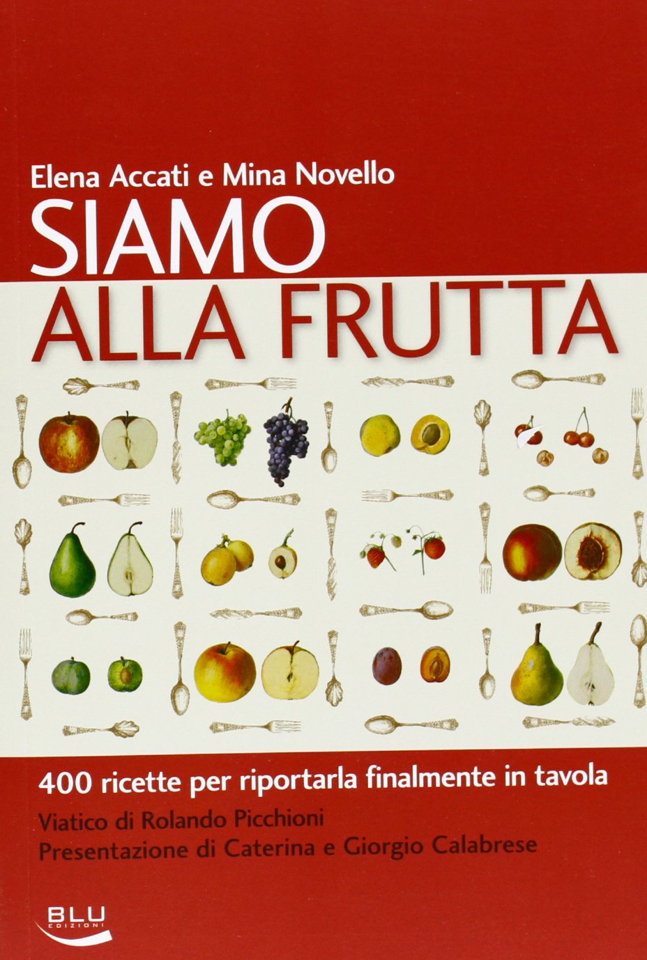 Siamo alla frutta. 400 ricette per riportarla finalmente in tavola book