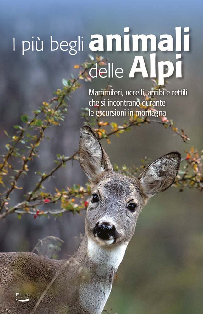 I più begli animali delle Alpi. Mammiferi, uccelli, anfibi e rettili che si incontrano durante le escursioni in montagna Pets