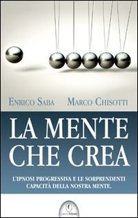 La mente che crea. L'ipnosi progressiva e le sorprendenti capacità della nostra mente Medicine