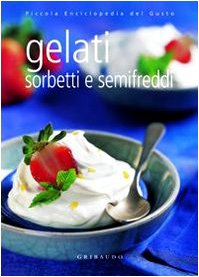Gelati sorbetti e semifreddi. Ediz. illustrata Leisure, Home & Garden