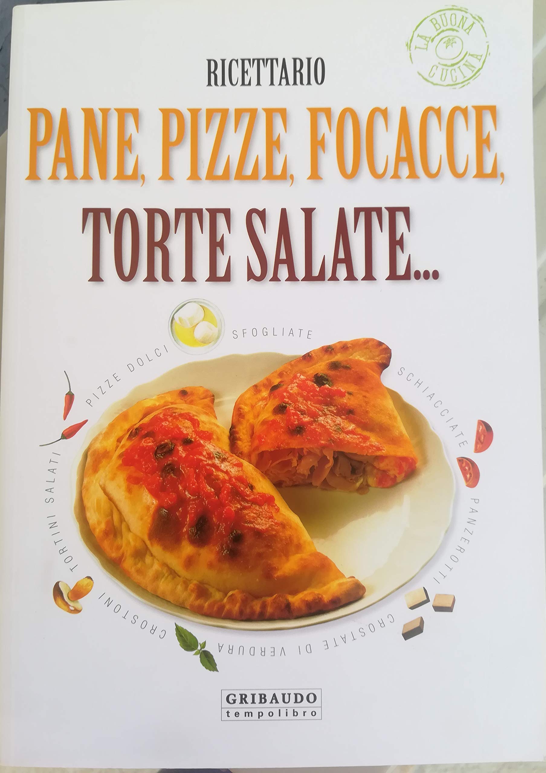 Pane, pizze, focacce, torte salate... Ricettario. Ediz. illustrata book