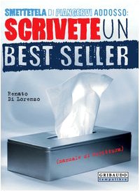 Smettetela di piangervi addosso. Scrivete un best seller Contemporary literature