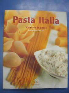 Pasta Italia. 300 ricette da gustare. Ediz. illustrata book