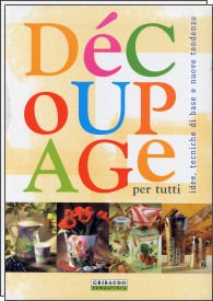 Découpage per tutti. Idee, tecniche di base e nuove tendenze. Ediz. illustrata book