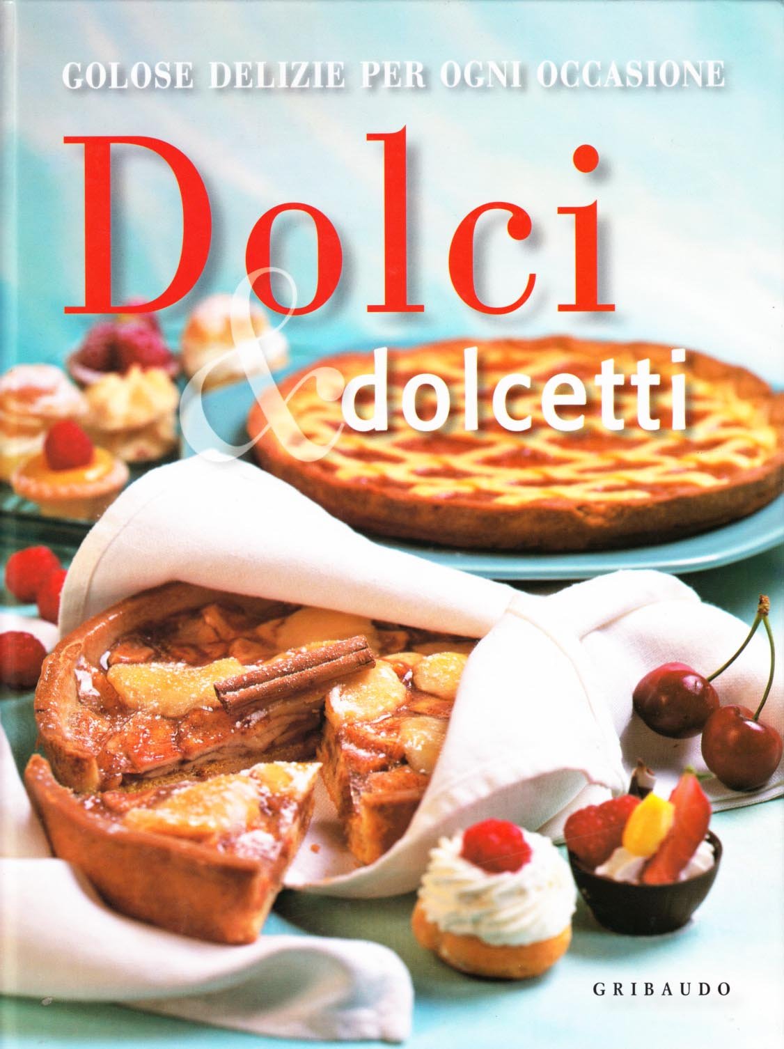Dolci e dolcetti. Golose delizie per ogni occasione. Ediz. illustrata book
