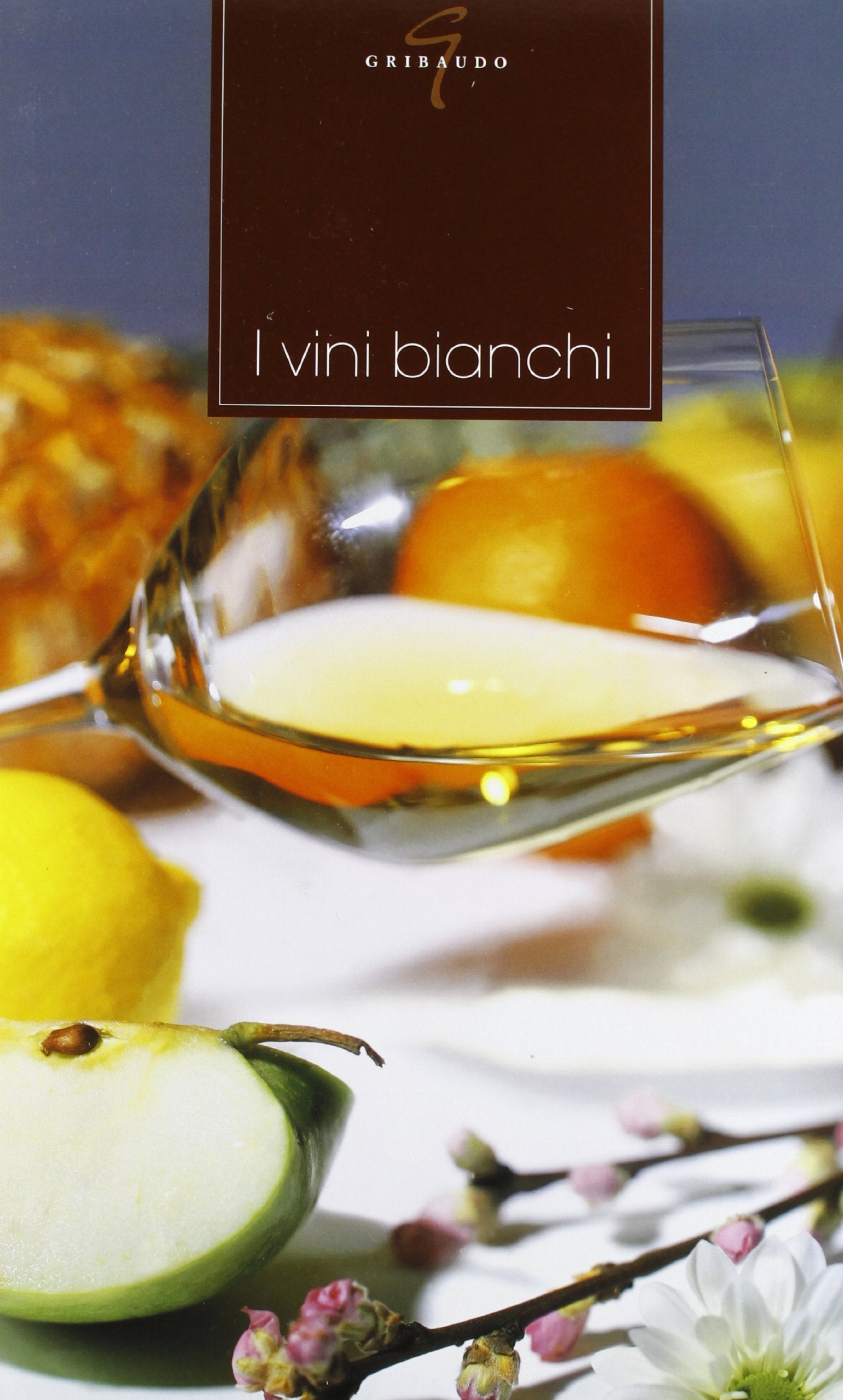 I vini bianchi-I vini dolci muffati e passiti. Spumanti e vini rosati. Ediz. illustrata book