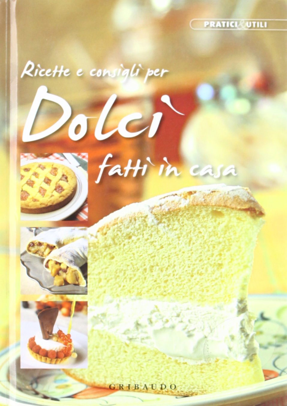 Ricette e consigli per dolci fatti in casa. Ediz. illustrata book