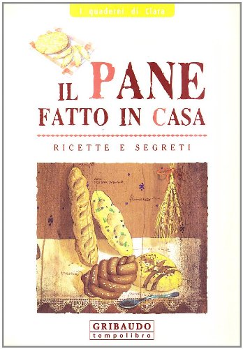 Il pane fatto in casa. Ricette e segreti. Ediz. illustrata book