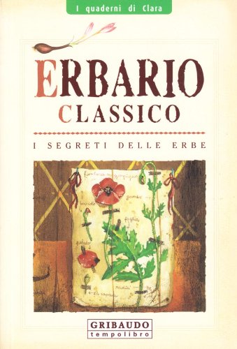 Erbario classico. I segreti delle erbe. Ediz. illustrata (I quaderni di Clara) Leisure, Home & Garden