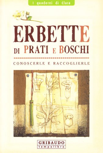 Erbette di prati e boschi. Conoscerle e raccoglierle. Ediz. illustrata book