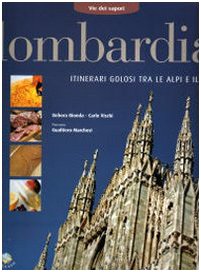 Lombardia. Itinerari golosi tra le Alpi e il Po Leisure, Home & Garden