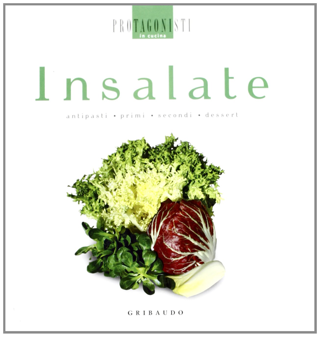 Insalate. Antipasti, primi, secondi, dessert (Protagonisti in cucina) Leisure, Home & Garden