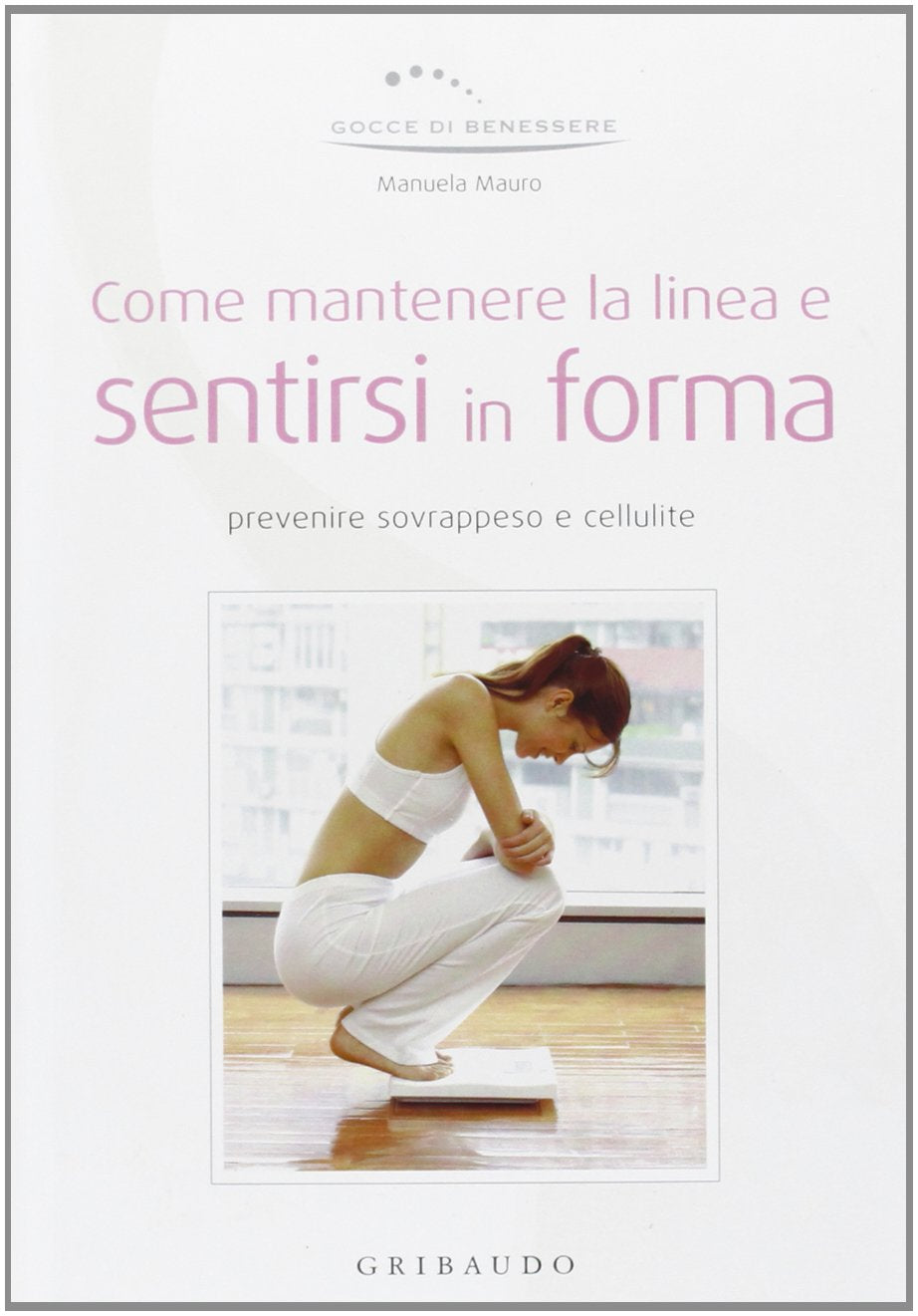 Come mantenere la linea e sentirsi in forma. Ediz. illustrata book