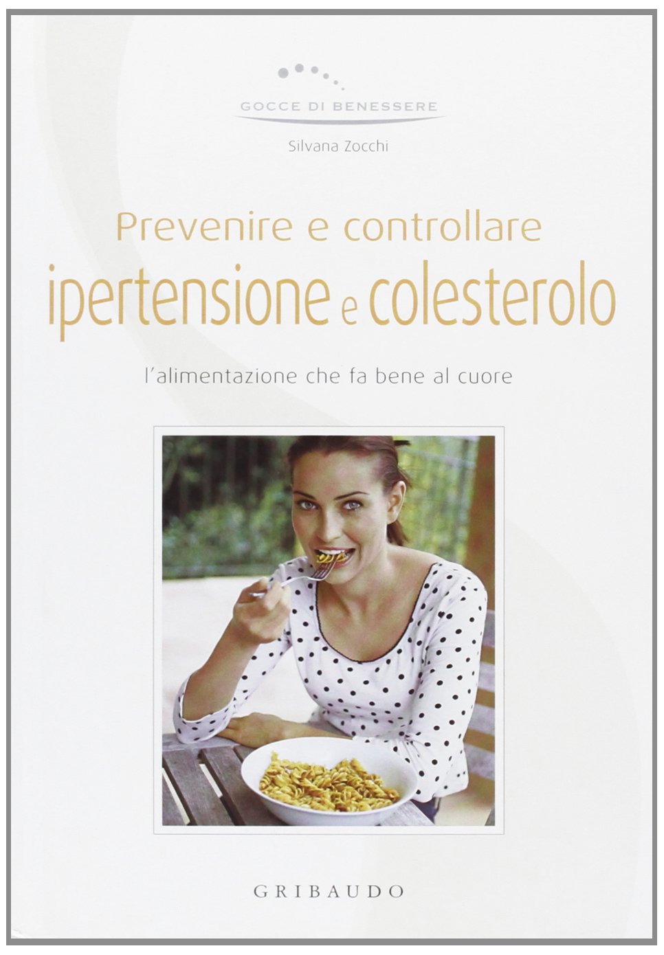 Prevenire e controllare ipertensione e colesterolo. Ediz. illustrata book