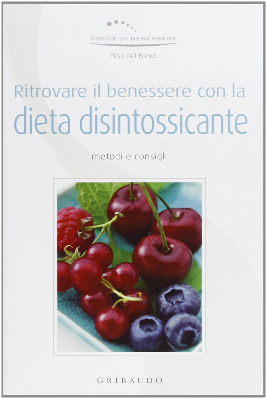 Ritrovare il benessere con la dieta disintossicante. Ediz. illustrata (Gocce di benessere) Health, Nutrition & Fitness