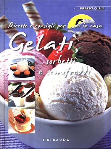 Ricette e consigli per fare in casa gelati sorbetti e semifreddi. Ediz. illustrata book
