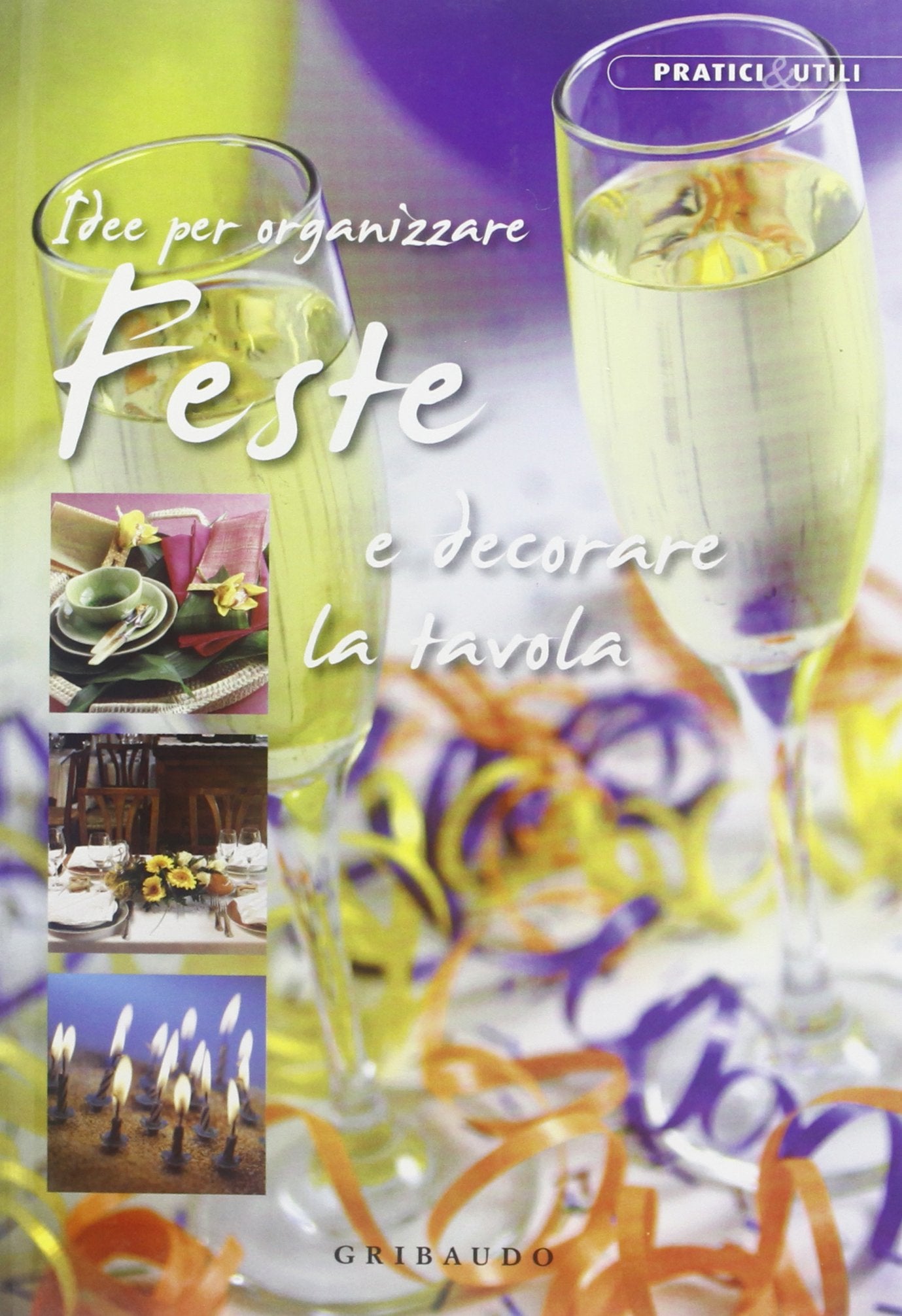 Idee per organizzare feste e decorare la tavola. Ediz. illustrata book