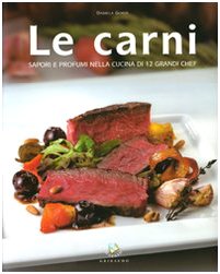 Le carni. Sapori e profumi nella cucina di 12 grandi chef Leisure, Home & Garden
