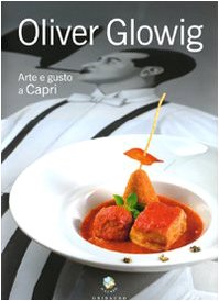 Oliver Glowing. Arte e Gusto a Capri (Grandi chef) Leisure, Home & Garden