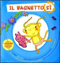 Il bagnetto sì. Il bagnetto no. Ediz. illustrata book