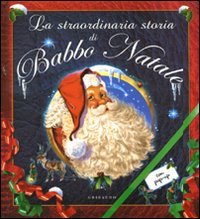 La straordinaria storia di Babbo Natale. Libro pop-up. Ediz. illustrata book